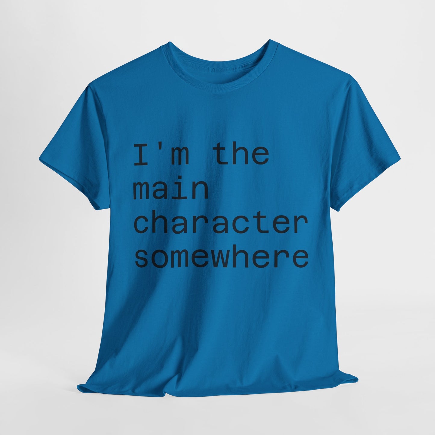 "I'm the Main Character Somewhere" Funny, Self-Depricating, Unisex T-Shirt – Soft Graphic Tee for Introverts and Overthinkers