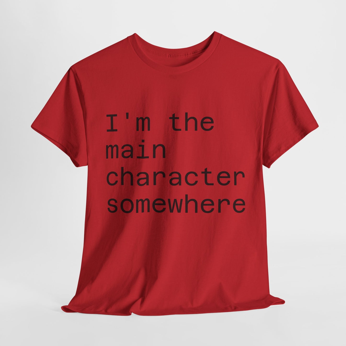 "I'm the Main Character Somewhere" Funny, Self-Depricating, Unisex T-Shirt – Soft Graphic Tee for Introverts and Overthinkers