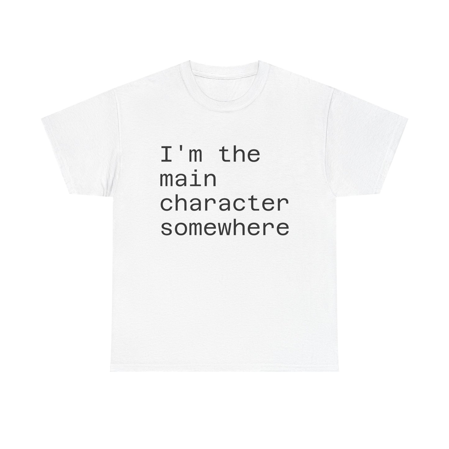 "I'm the Main Character Somewhere" Funny, Self-Depricating, Unisex T-Shirt – Soft Graphic Tee for Introverts and Overthinkers