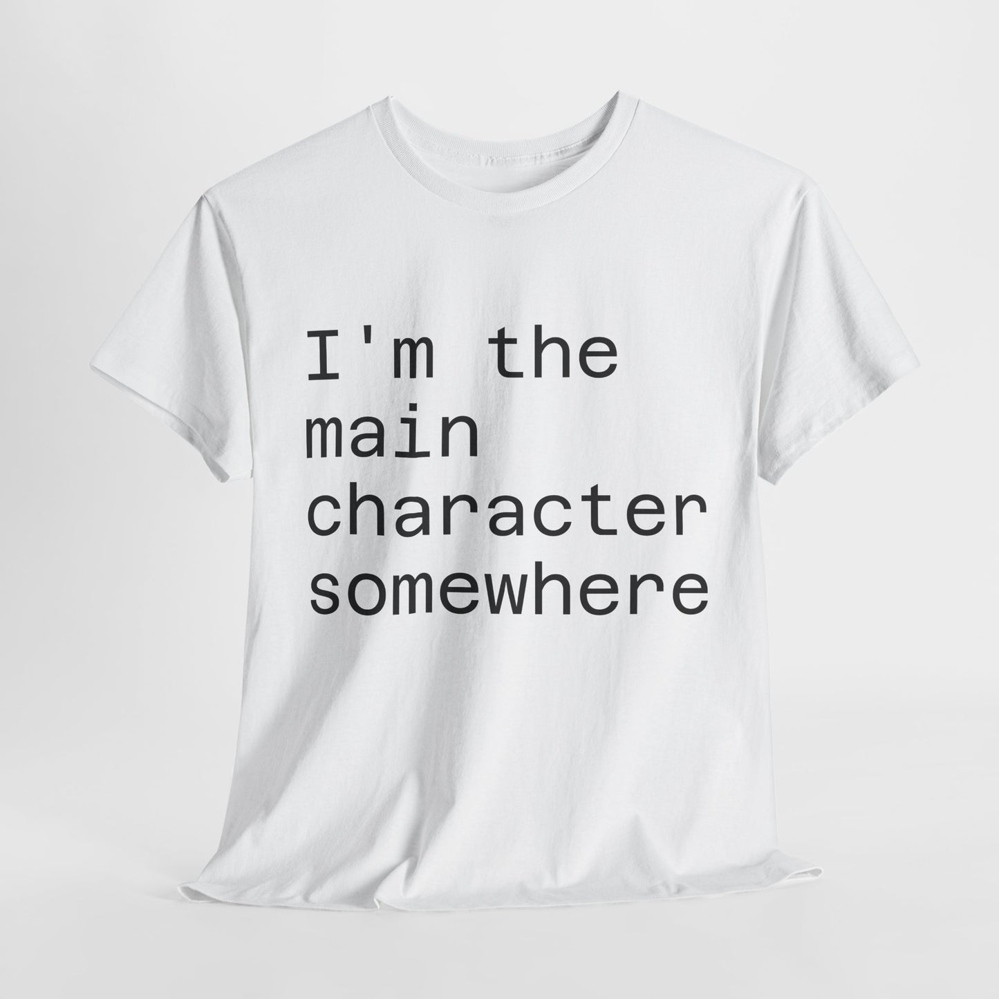 "I'm the Main Character Somewhere" Funny, Self-Depricating, Unisex T-Shirt – Soft Graphic Tee for Introverts and Overthinkers