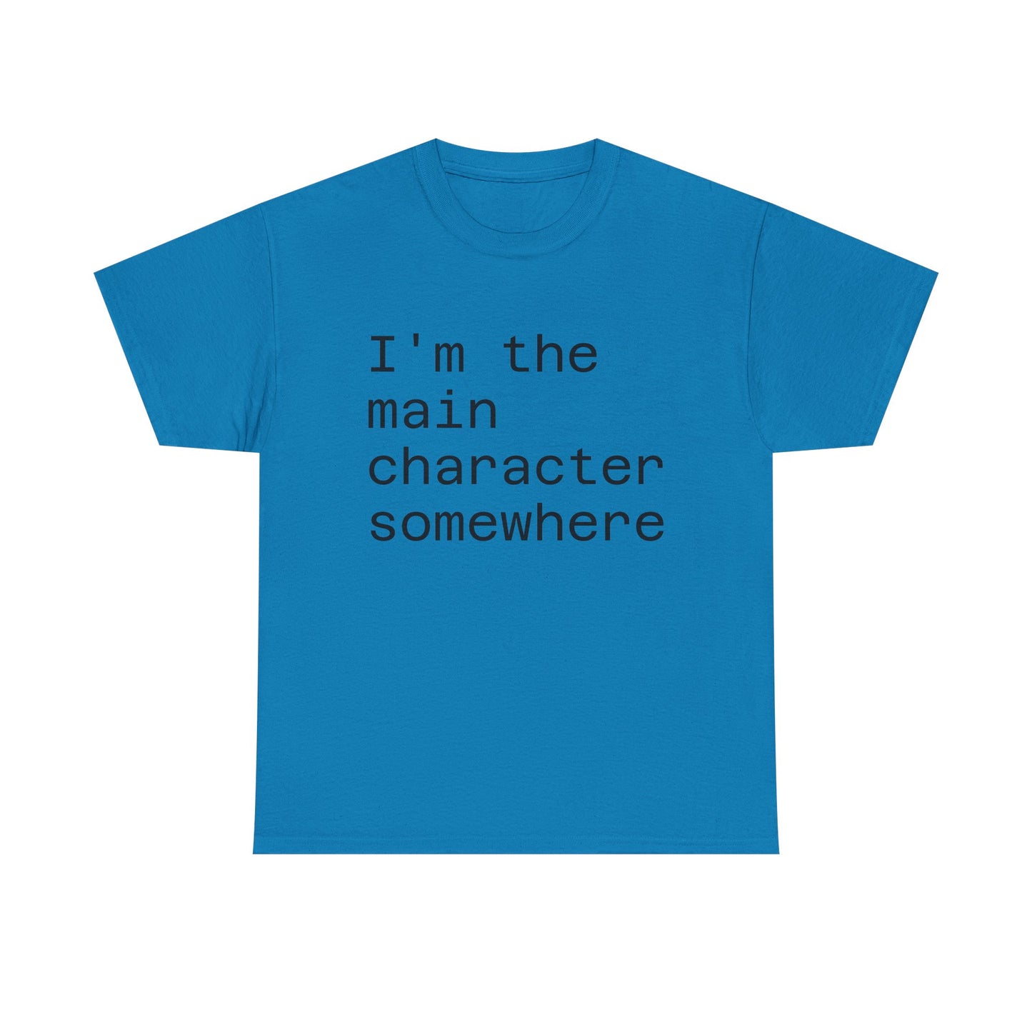 "I'm the Main Character Somewhere" Funny, Self-Depricating, Unisex T-Shirt – Soft Graphic Tee for Introverts and Overthinkers